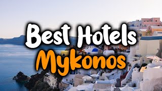 Best Hotels In Mykonos - For Families, Couples, Work Trips, Luxury & Budget