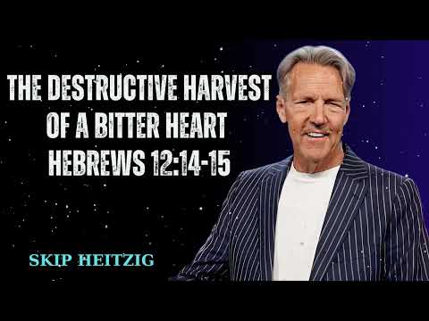The Destructive Harvest of a Bitter Heart Hebrews 12:14-15 - Skip Heitzig Message