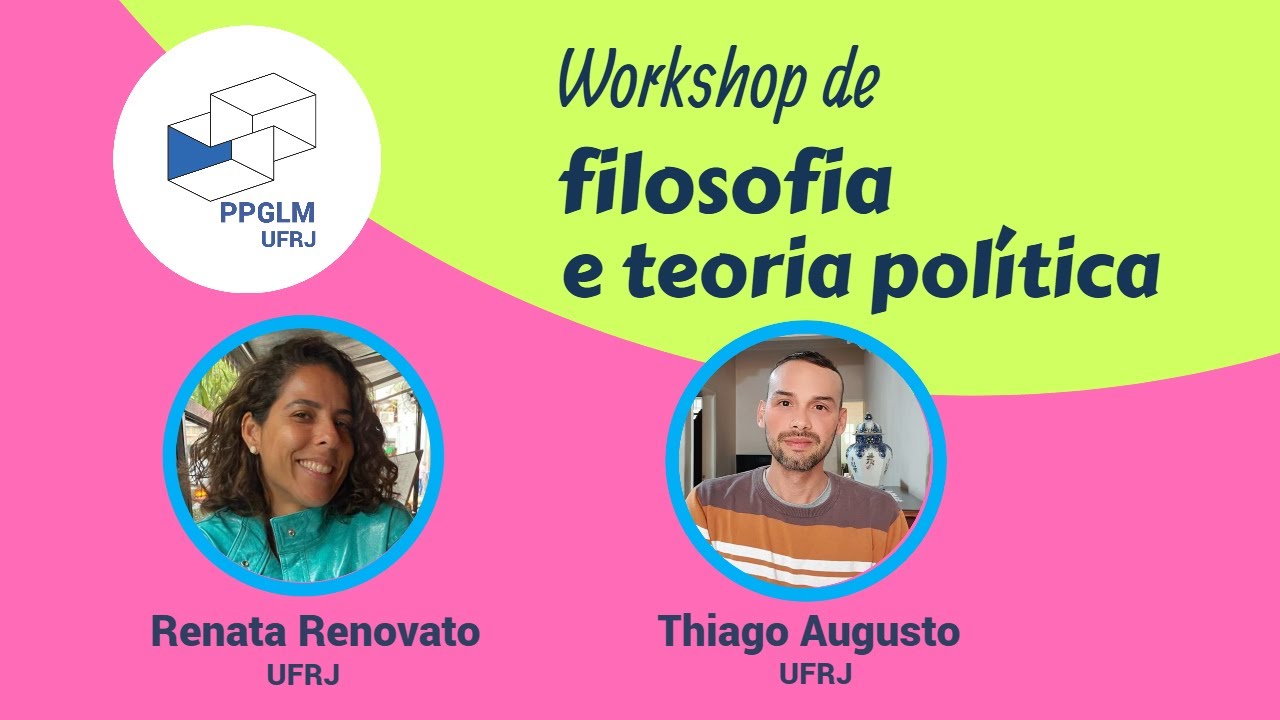 Workshop de Filosofia e Teoria Política | Renata Renovato e Thiago Augusto