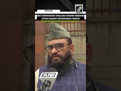 AIIA Prez Maulana Sajid Rashidi seeks action against Devkinandan Thakur over Shah Rukh Khan remarks