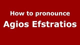 How to pronounce Agios Efstratios