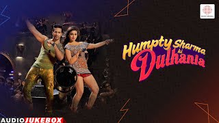 Humpty Sharma Ki Dulhania - Audio Jukebox | Varun Dhawan | Alia Bhatt | Arijit Singh |Shreya Ghoshal