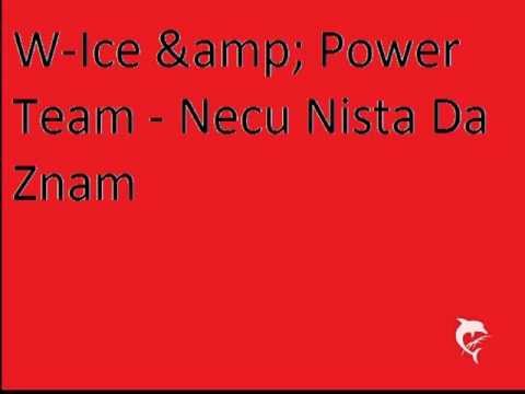 W-ice &' Power Team - Necu nista sad da znam