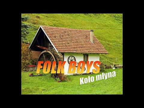 FOLK BOYS - Tam Koło młyna