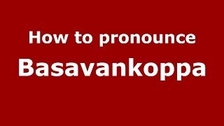How to pronounce Basavankoppa