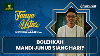 Bolehkah Mandi Junub Siang Hari, Kalau Sebelum Subuh Dingin?