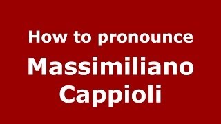 How to pronounce Massimiliano Cappioli