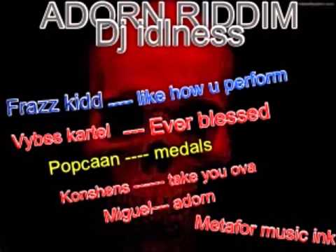 Zj Idleness Adorn riddim mix  ft Frazz kidd, Konshens, Popcaan, kartel, Miguel