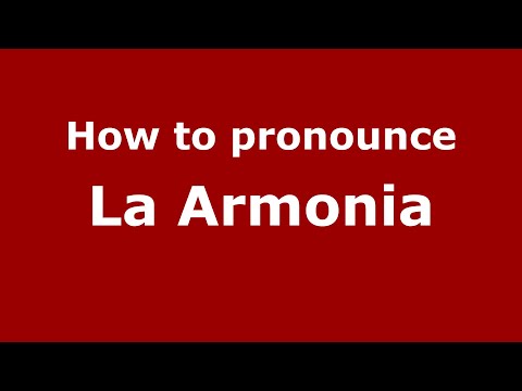 How to pronounce La Armonia (Mexico/Mexican Spanish) - PronounceNames.com