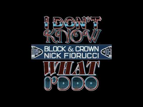 Block & Crown & Nick Fiorucci - I Dont Know What I'd Do