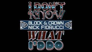Block & Crown & Nick Fiorucci - I Dont Know What I'd Do