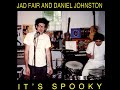 Jad Fair and Daniel Johnston - It's Spooky