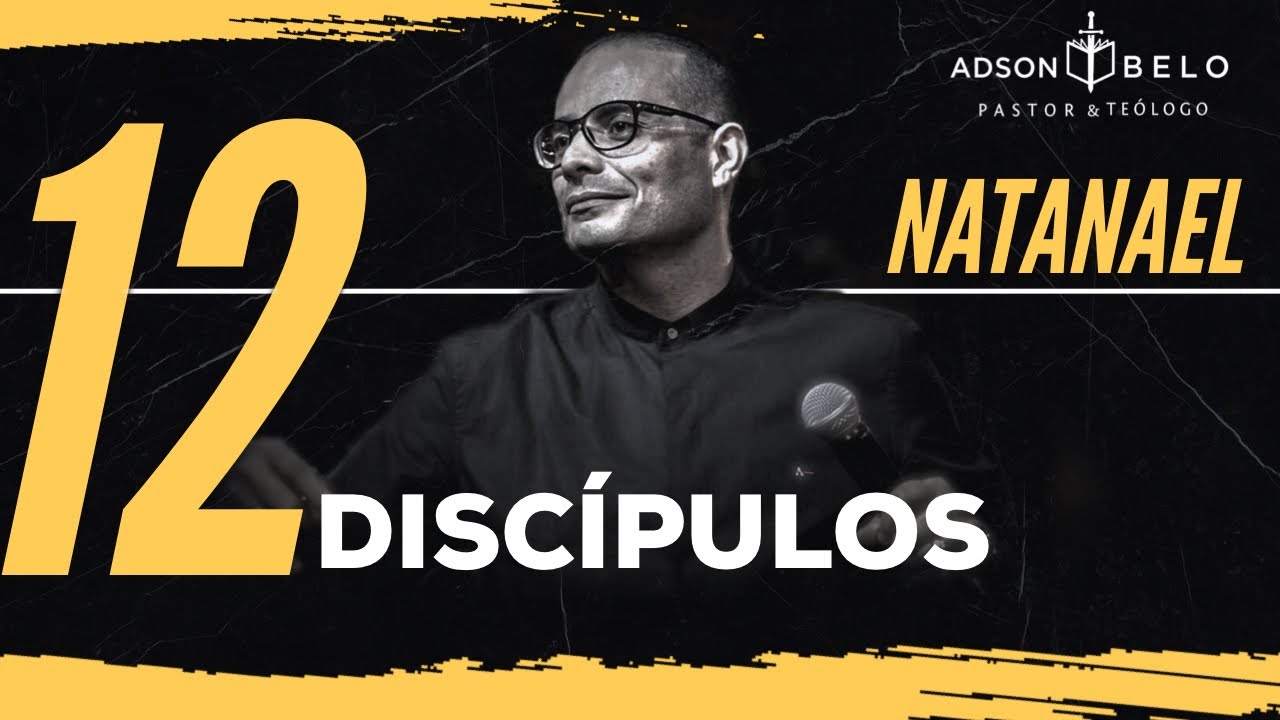 Pr Adson Belo | 12 Discípulos | Natanael
