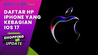 iPhone Rilis iOS 17 Terbaru, Berikut Daftar Ponsel yang Kebagian Update Lengkap dengan Caranya