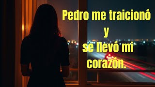 Pedro me traicionó y se llevó mi corazón. #viralvideo