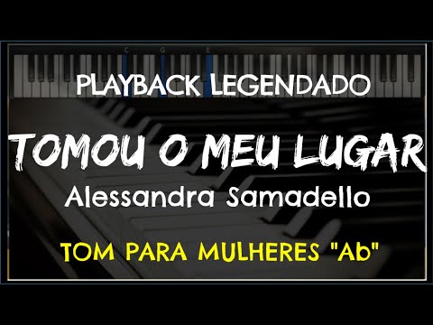 🎤 Tomou o Meu Lugar (PLAYBACK LEGENDADO no Piano - TOM SOPRANO OU BARÍTONO, Ab) Alessandra Samadello