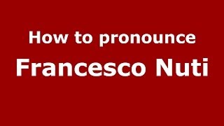 How to pronounce Francesco Nuti