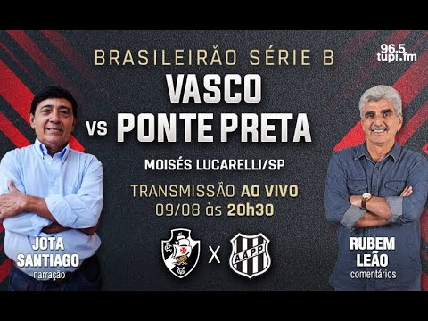 PONTE PRETA 3 X 1 VASCO - Brasileirão Série B - 23ª rodada - 09/08/2022 - AO VIVO