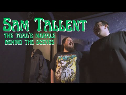 Sam Tallent | The Toad's Morale | Behind the Scenes