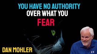 ✝️ You have no authority over what you fear - Dan Mohler