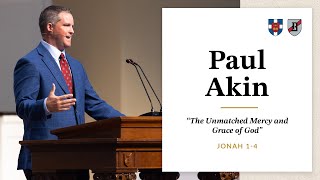 Paul Akin | &quot;The Unmatched Mercy and Grace of God&quot;