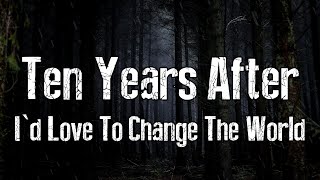 Ten Years After - I&#39;d Love To Change The World (Lyrics)