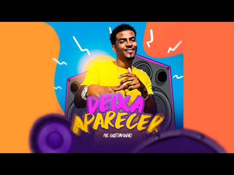 DEIXA APARECER - MC GUSTAVINHO