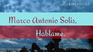 Marco Antonio Solis Hablame.