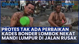 Protes Tak Ada Perbaikan! Viral Video Aksi Nekat Kades Bonder Lombok Mandi Lumpur di Jalan Rusak