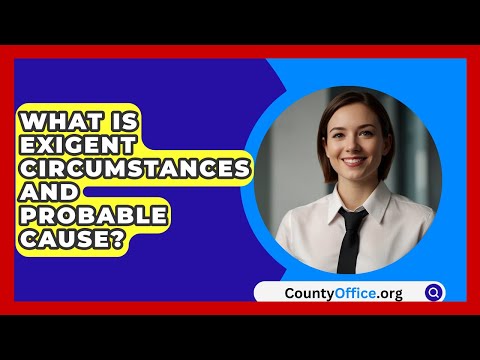 What Is Exigent Circumstances And Probable Cause? - CountyOffice.org