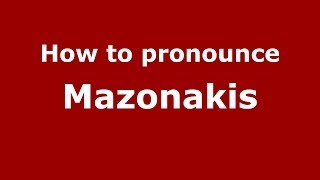 How to pronounce Mazonakis