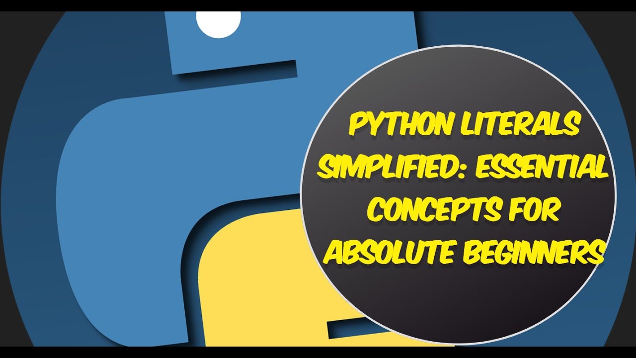 Python Literals Simplified: Essential Concepts for Absolute Beginners