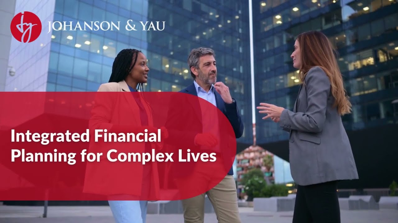 Integrated Financial Planning for Complex Lives | Johanson & Yau