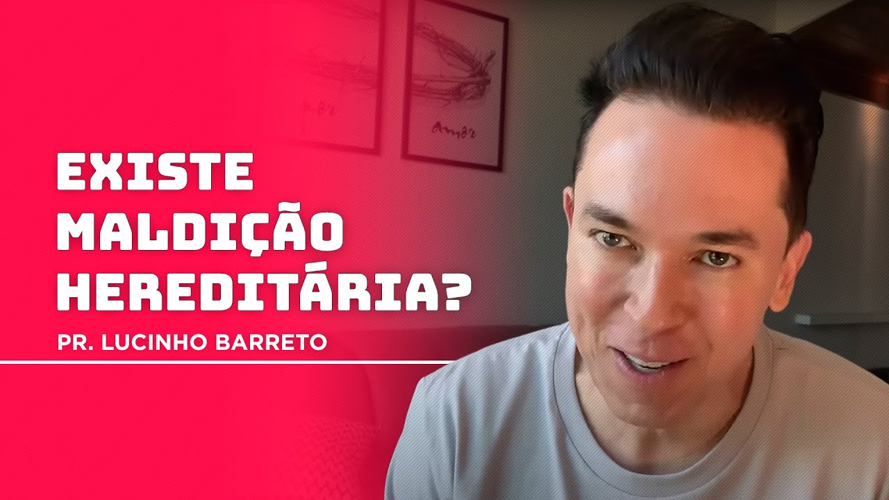 Existe maldição hereditária? | Pr. Lucinho