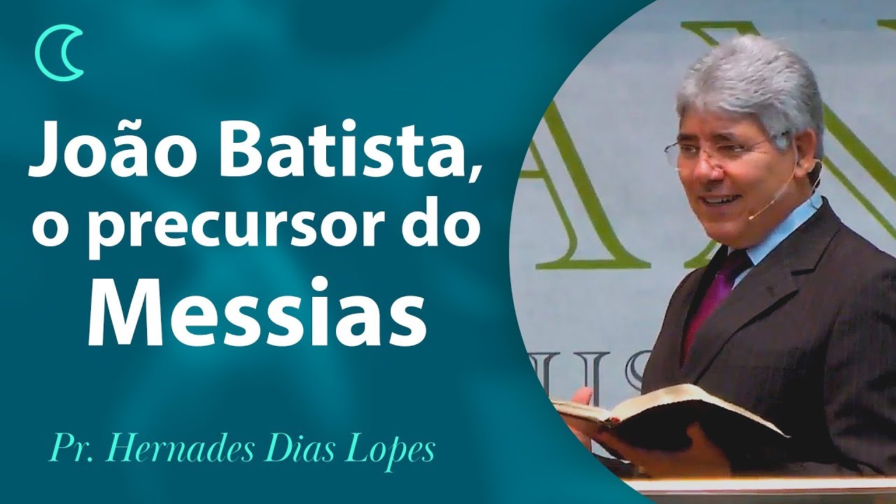 João Batista, o precursor do Messias - Pr Hernandes Dias Lopes