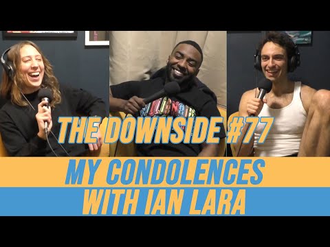 My Condolences with Ian Lara | The Downside #77