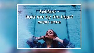 kehlani - hold me by the heart (empty arena)