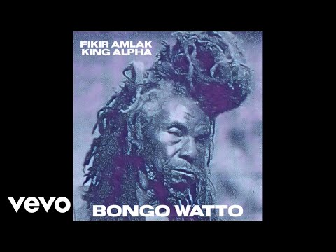 Fikir Amlak, King Alpha - Bongo Watto (Official Audio)