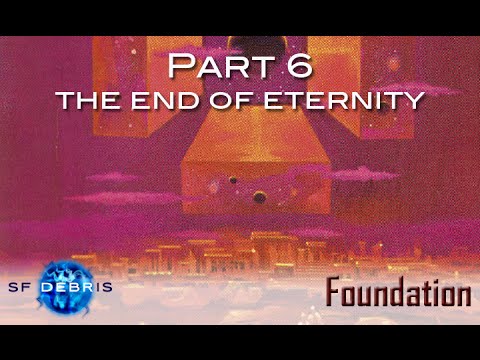 Foundation, Part 6: The End of Eternity