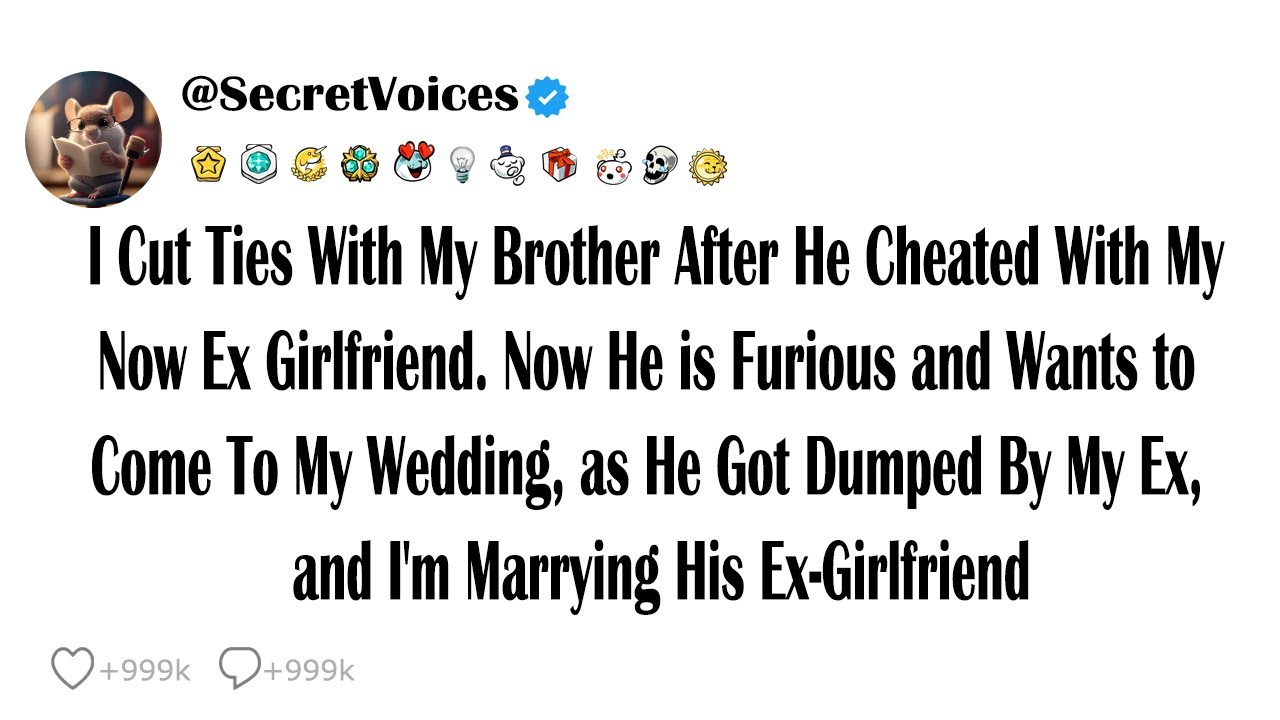 I Cut Ties With My Brother After He Cheated With My Now Ex Girlfriend. Now He is Furious and Want...