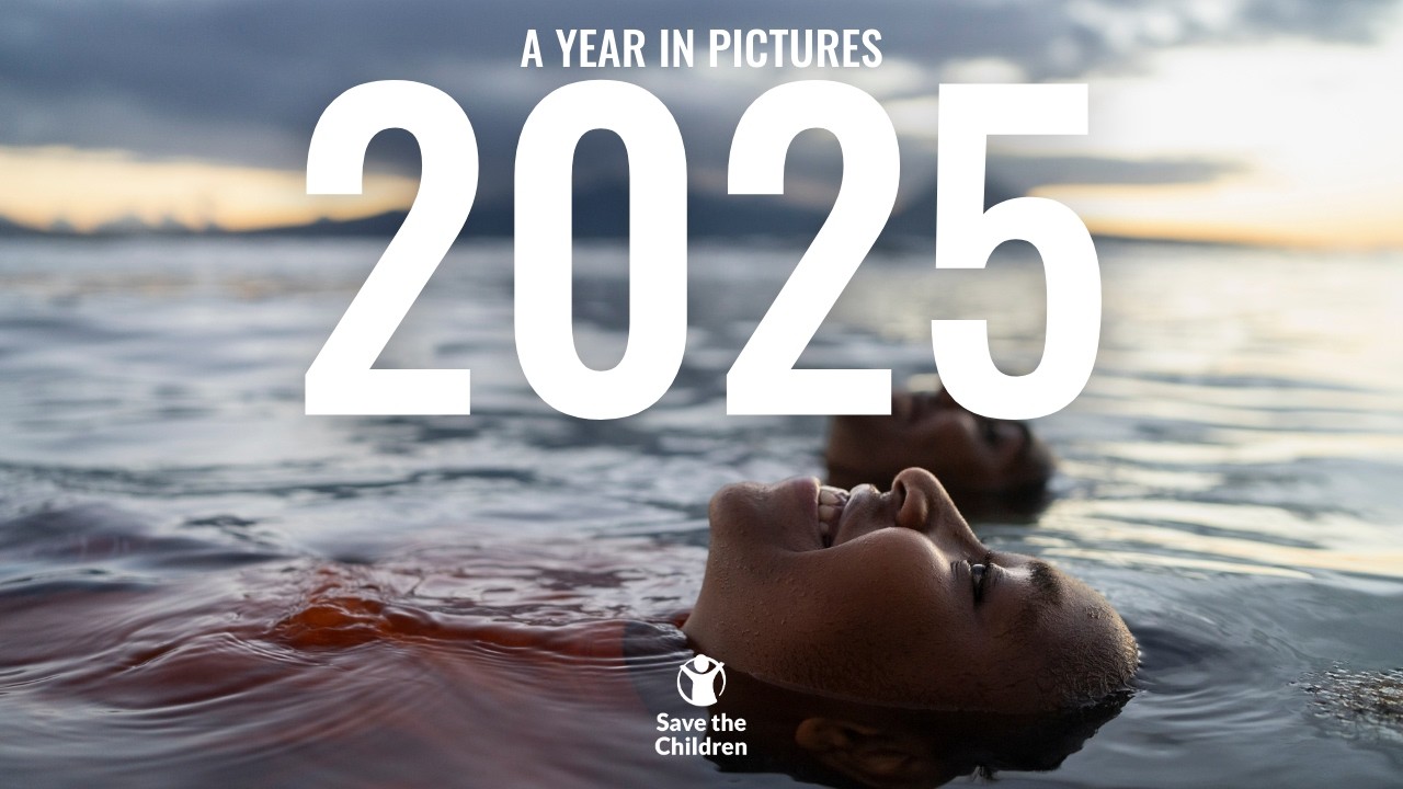 2025: A Year in Pictures | Save the Children UK