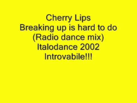 Cherry Lips   Breaking up is hard to do Radio dance mix 2002