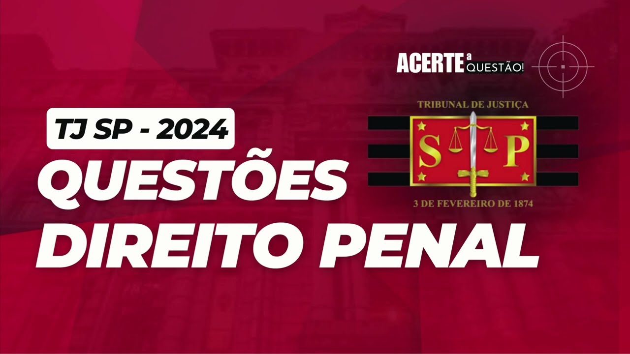 🎯 QUESTÕES DE DIREITO PENAL | TJ-SP 2024