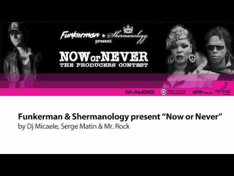Funkerman & Shermanology present Now or Never by - Dj Micaele, Serge Matin & Mr. Rock