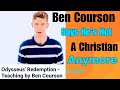 Ben Courson Says He's Not A Christian Anymore!