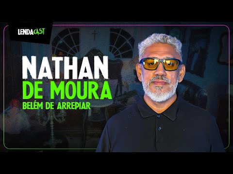 AS VISAGENS DE ARREPIAR DE BELÉM DO PARÁ com Nathan de Moura | LendaCast #231
