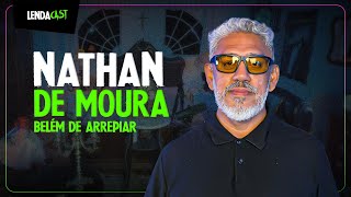 AS VISAGENS DE ARREPIAR DE BELÉM DO PARÁ com Nathan de Moura | LendaCast #231