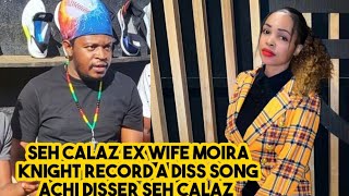 SEH CALAZ EX WIFE MOIRA KNIGHT RECORD  DISS SONG ACHI DISSER SEH CALAZ