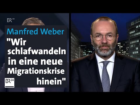 Manfred Weber criticizes the EU's migration policy | Controversial | Interview | BR24