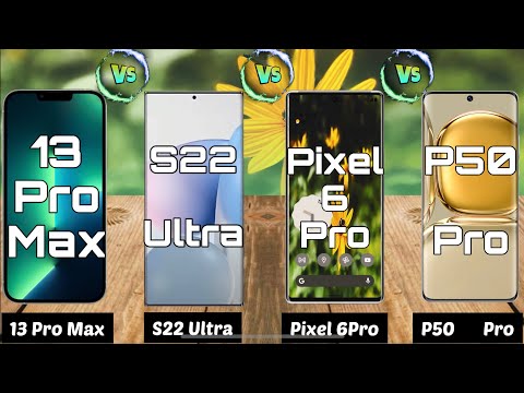 Galaxy S22 Ultra Vs iPhone 13 Pro Max Vs Google Pixel 6 Pro Vs Huawei P50 Pro